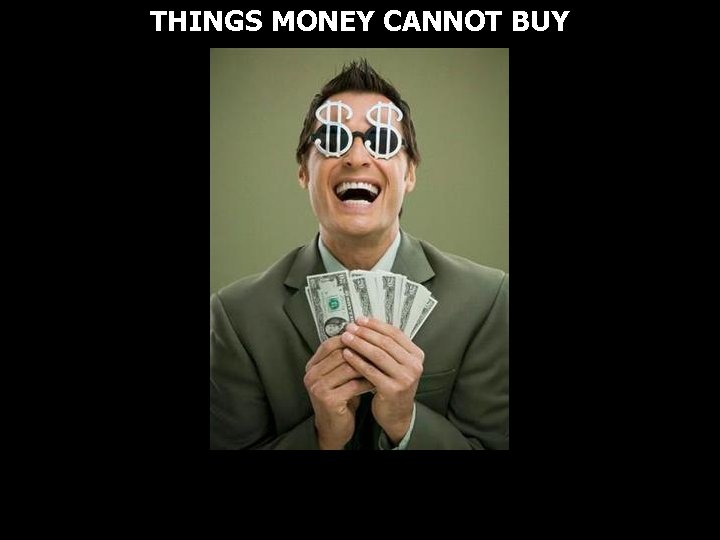 THINGS MONEY CANNOT BUY 