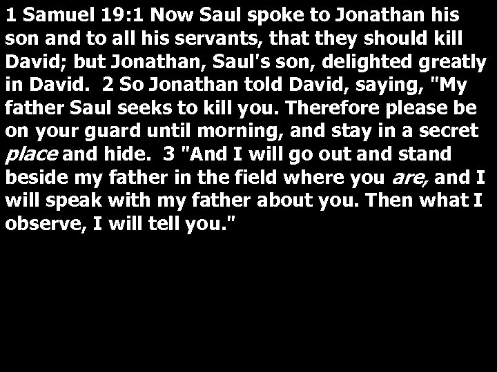 1 Samuel 19: 1 Now Saul spoke to Jonathan his son and to all