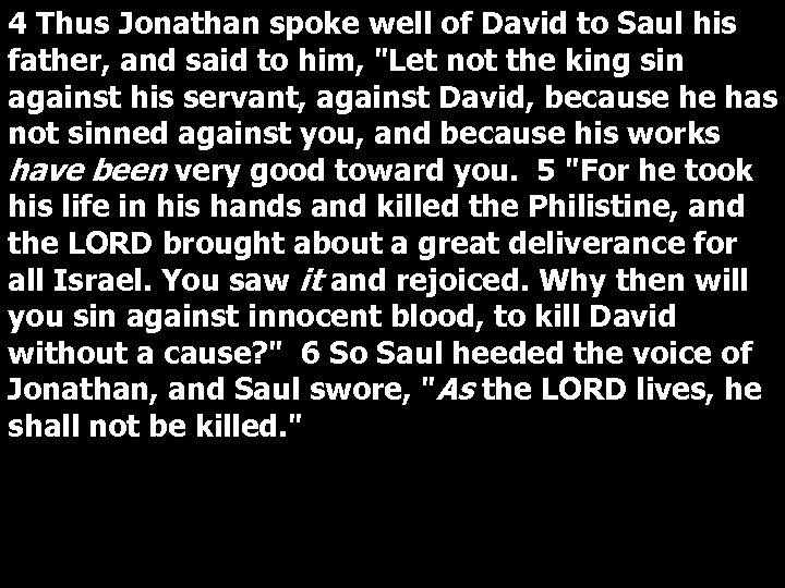 4 Thus Jonathan spoke well of David to Saul his father, and said to