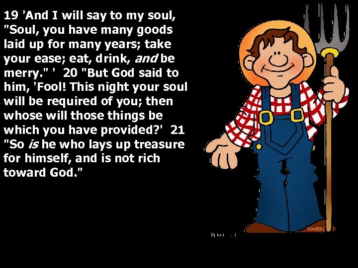 19 'And I will say to my soul, "Soul, you have many goods laid