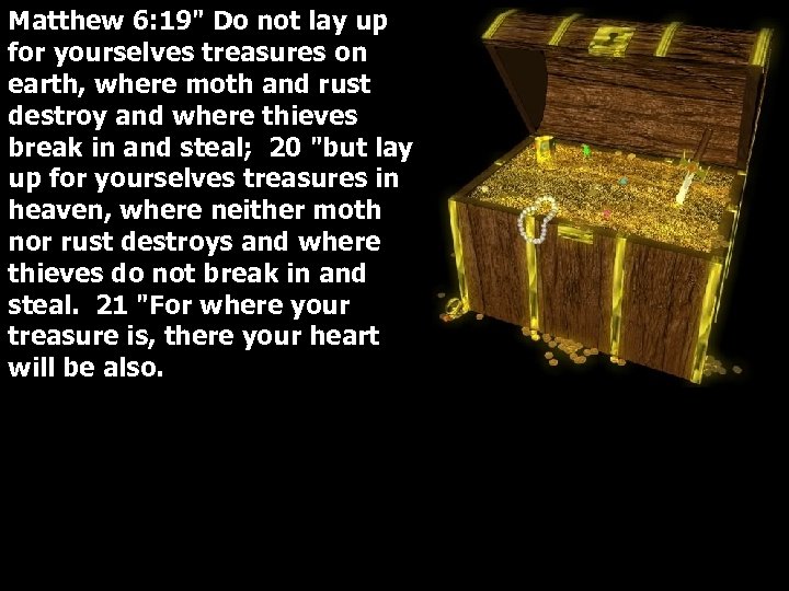 Matthew 6: 19" Do not lay up for yourselves treasures on earth, where moth