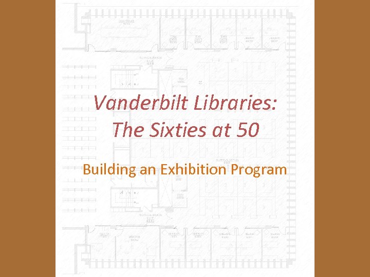 Vanderbilt Libraries: The Sixties at 50 Building an Exhibition Program 