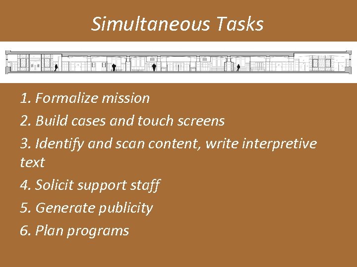 Simultaneous Tasks 1. Formalize mission 2. Build cases and touch screens 3. Identify and
