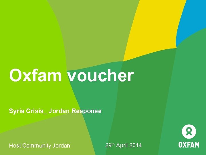 Oxfam voucher Syria Crisis_ Jordan Response Host Community Jordan 29 th April 2014 