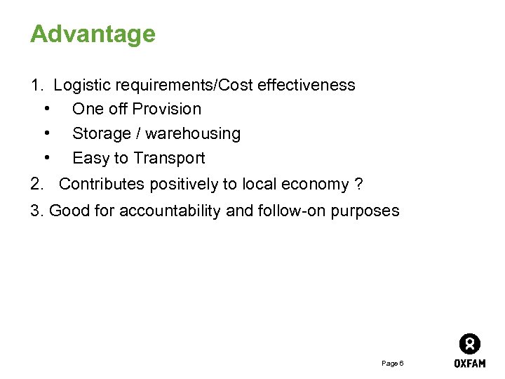 Advantage 1. Logistic requirements/Cost effectiveness • One off Provision • Storage / warehousing •