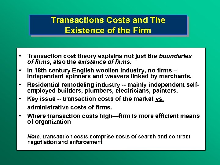 Transactions Costs and The Existence of the Firm • Transaction cost theory explains not