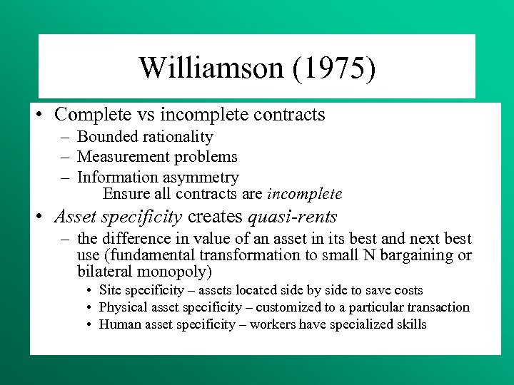 Williamson (1975) • Complete vs incomplete contracts – Bounded rationality – Measurement problems –