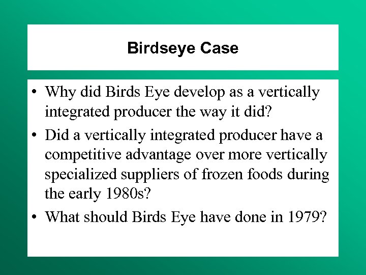 Birdseye Case • Why did Birds Eye develop as a vertically integrated producer the