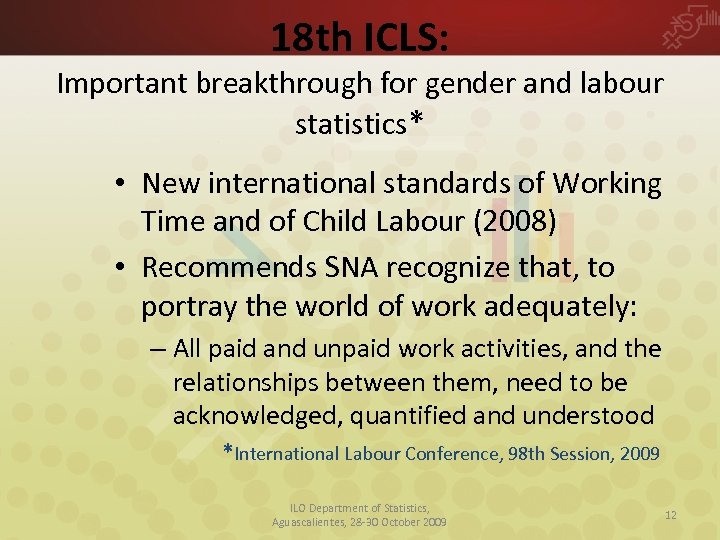 18 th ICLS: Important breakthrough for gender and labour statistics* • New international standards
