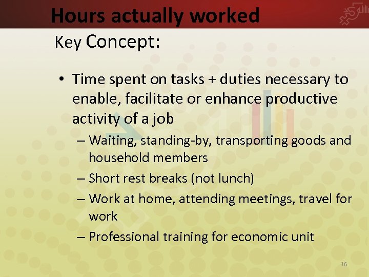 Hours actually worked Key Concept: • Time spent on tasks + duties necessary to