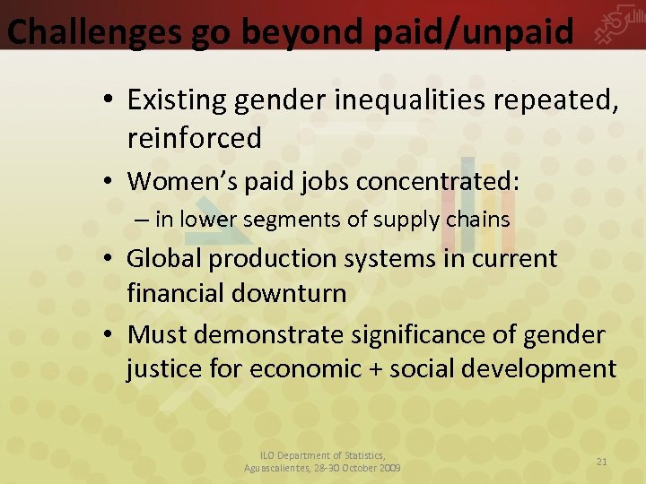 Challenges go beyond paid/unpaid • Existing gender inequalities repeated, reinforced • Women’s paid jobs