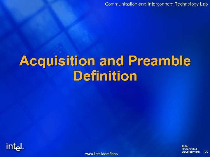 Communication and Interconnect Technology Lab Acquisition and Preamble Definition www. intel. com/labs 35 