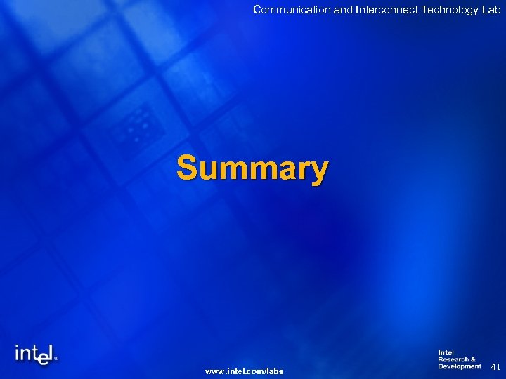 Communication and Interconnect Technology Lab Summary www. intel. com/labs 41 