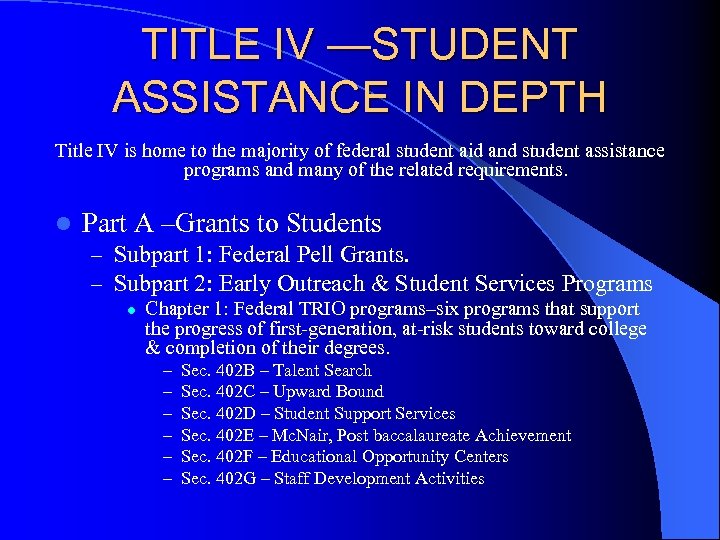 TITLE IV —STUDENT ASSISTANCE IN DEPTH Title IV is home to the majority of