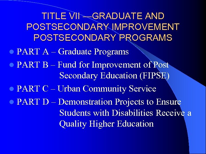 TITLE VII —GRADUATE AND POSTSECONDARY IMPROVEMENT POSTSECONDARY PROGRAMS l PART A – Graduate Programs