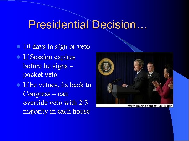 Presidential Decision… 10 days to sign or veto l If Session expires before he