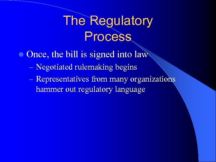 The Regulatory Process l Once, the bill is signed into law – Negotiated rulemaking