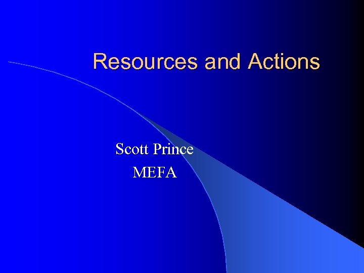 Resources and Actions Scott Prince MEFA 
