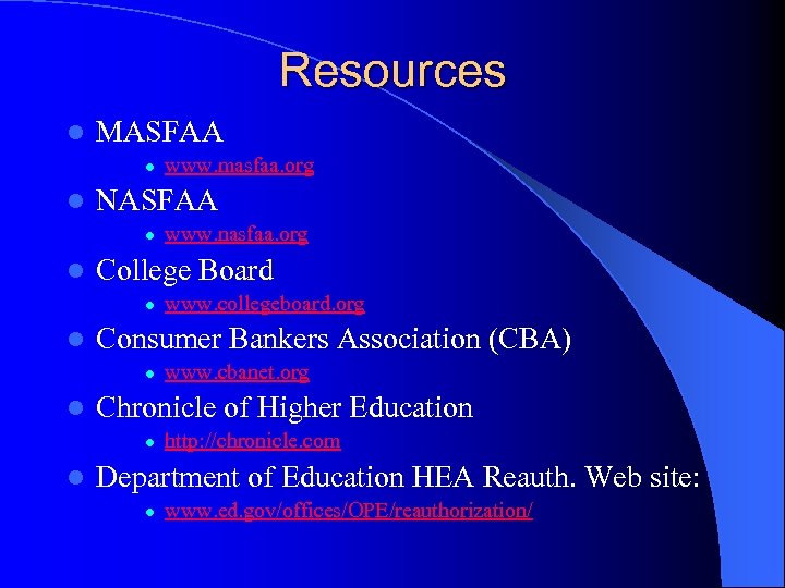 Resources l MASFAA l l NASFAA l l www. cbanet. org Chronicle of Higher