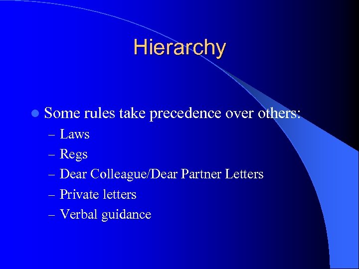 Hierarchy l Some rules take precedence over others: – Laws – Regs – Dear