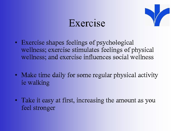 Exercise • Exercise shapes feelings of psychological wellness; exercise stimulates feelings of physical wellness;