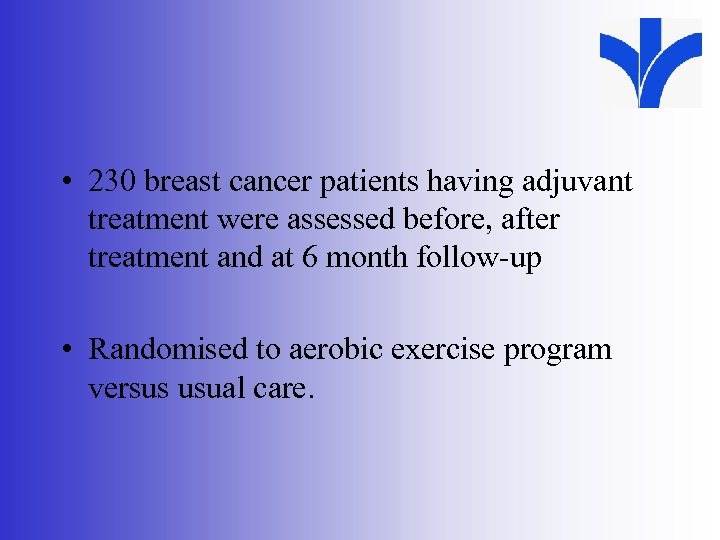  • 230 breast cancer patients having adjuvant treatment were assessed before, after treatment