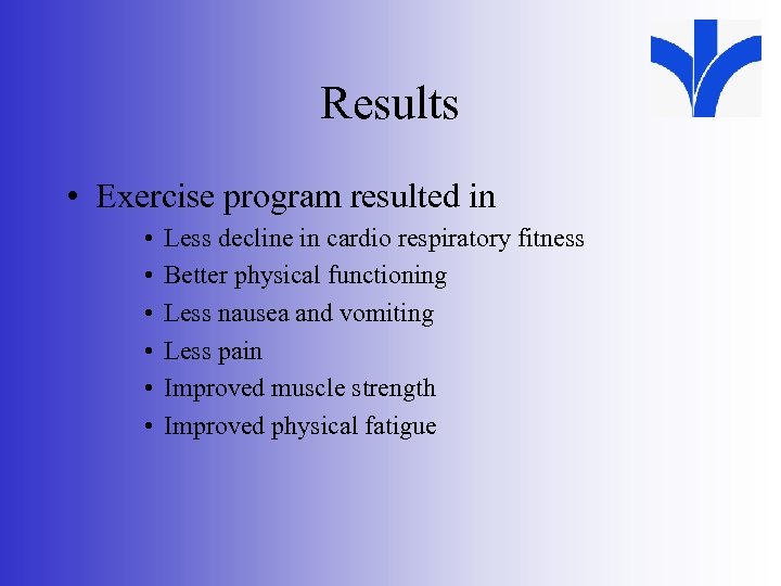 Results • Exercise program resulted in • • • Less decline in cardio respiratory