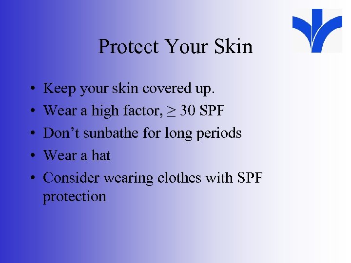 Protect Your Skin • • • Keep your skin covered up. Wear a high