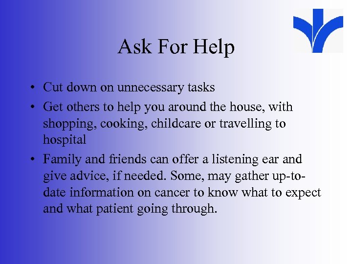 Ask For Help • Cut down on unnecessary tasks • Get others to help