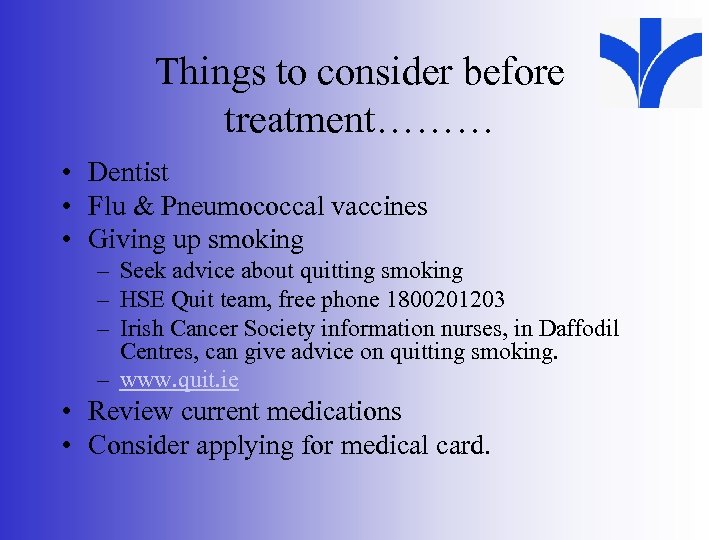 Things to consider before treatment……… • Dentist • Flu & Pneumococcal vaccines • Giving