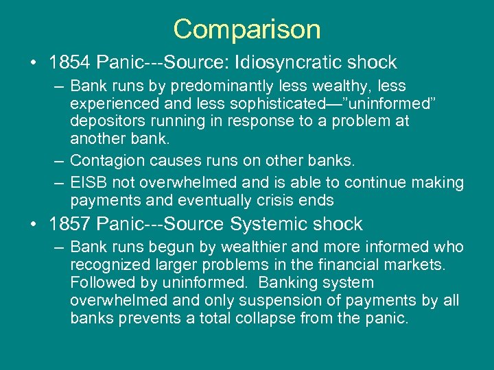 Comparison • 1854 Panic---Source: Idiosyncratic shock – Bank runs by predominantly less wealthy, less