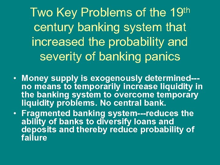 Two Key Problems of the 19 th century banking system that increased the probability