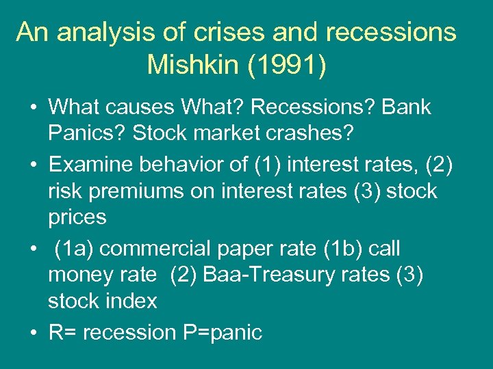 An analysis of crises and recessions Mishkin (1991) • What causes What? Recessions? Bank