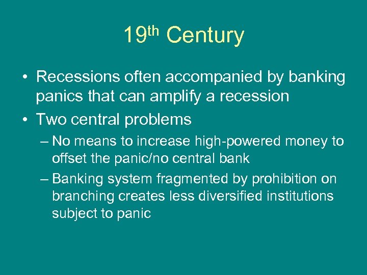 19 th Century • Recessions often accompanied by banking panics that can amplify a
