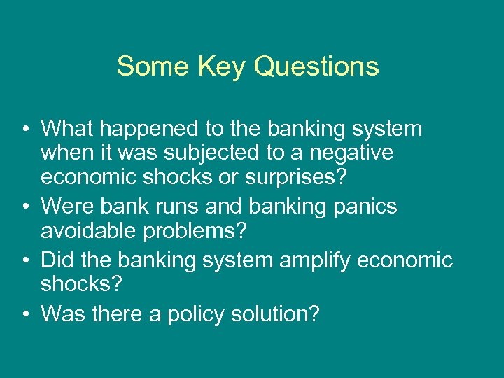 Some Key Questions • What happened to the banking system when it was subjected