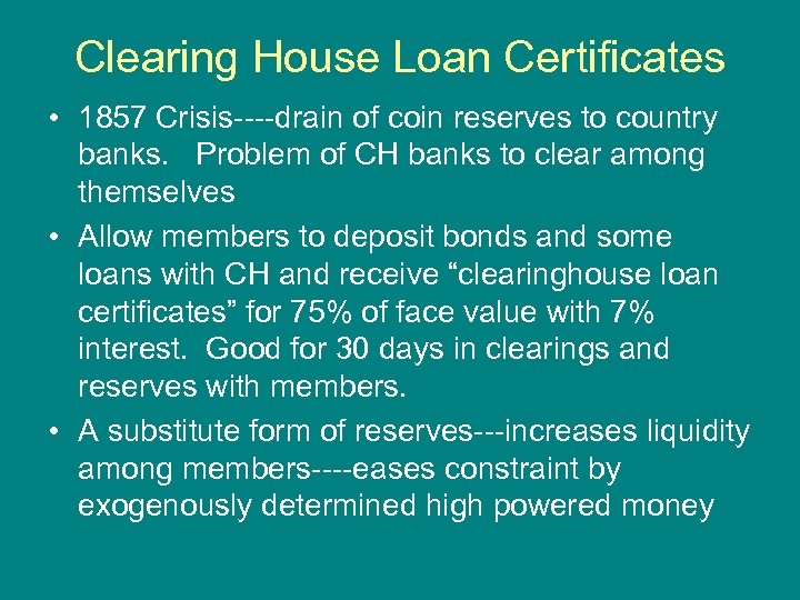 Clearing House Loan Certificates • 1857 Crisis----drain of coin reserves to country banks. Problem