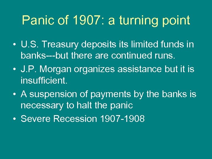 Panic of 1907: a turning point • U. S. Treasury deposits limited funds in
