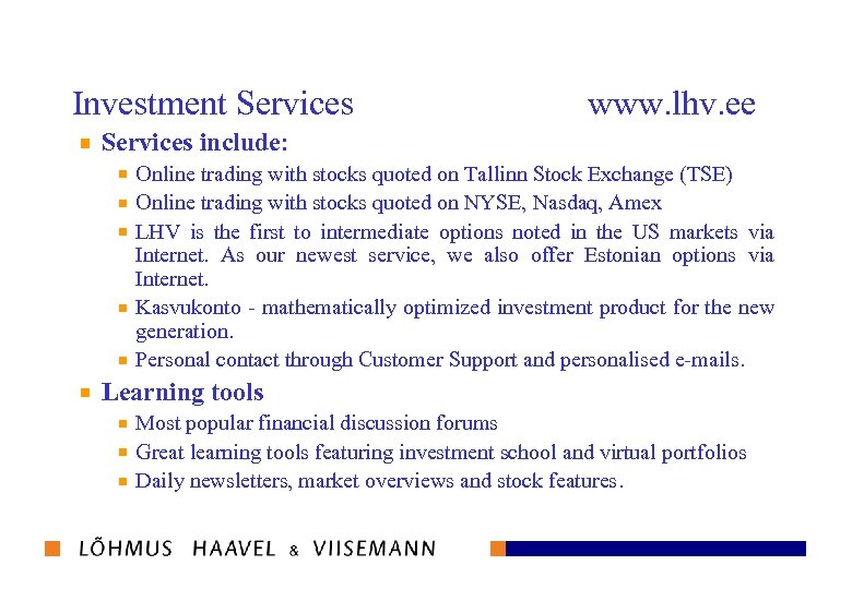 Investment Services www. lhv. ee Services include: Online trading with stocks quoted on Tallinn