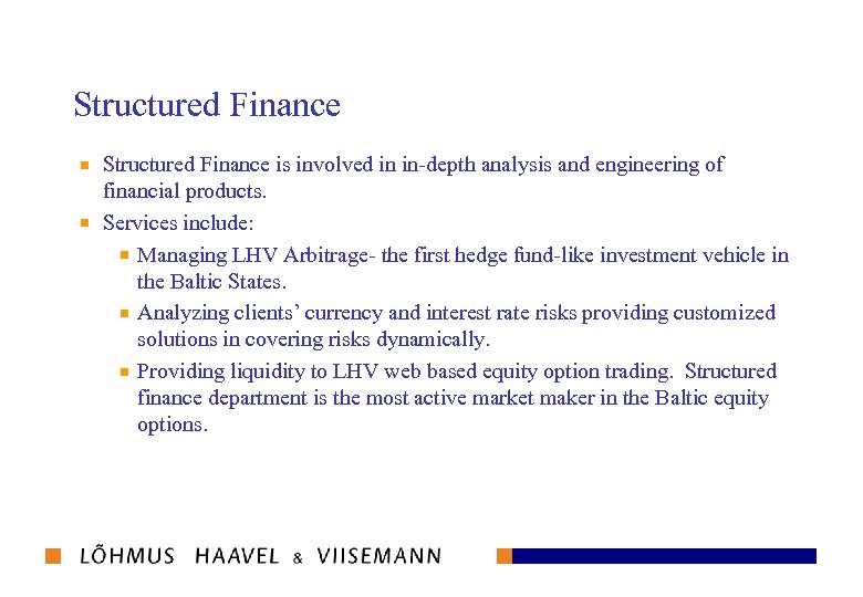 Structured Finance is involved in in-depth analysis and engineering of financial products. Services include: