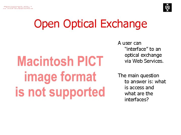 Open Optical Exchange A user can “interface” to an optical exchange via Web Services.