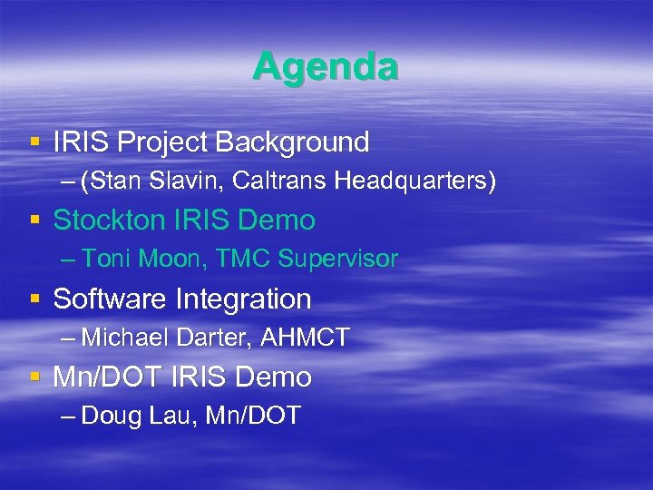 Agenda § IRIS Project Background – (Stan Slavin, Caltrans Headquarters) § Stockton IRIS Demo