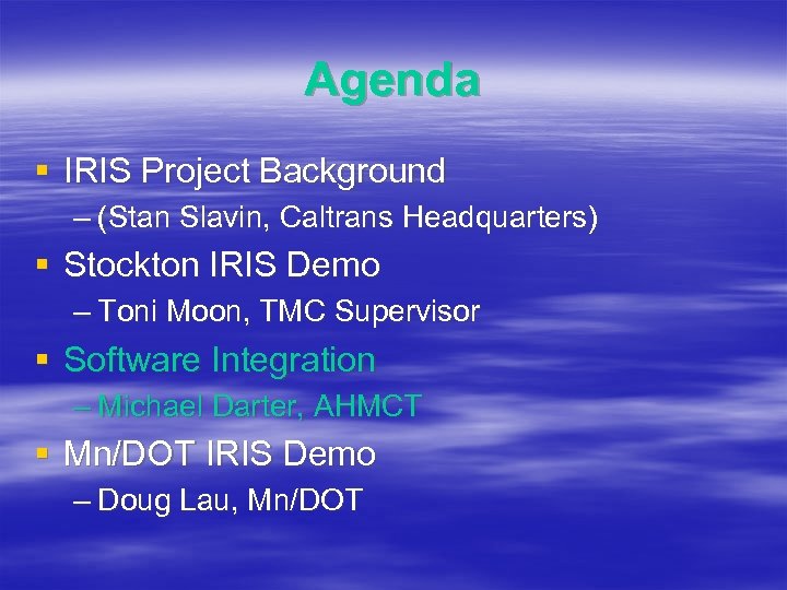 Agenda § IRIS Project Background – (Stan Slavin, Caltrans Headquarters) § Stockton IRIS Demo