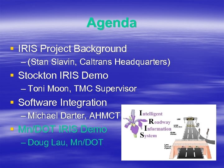 Agenda § IRIS Project Background – (Stan Slavin, Caltrans Headquarters) § Stockton IRIS Demo