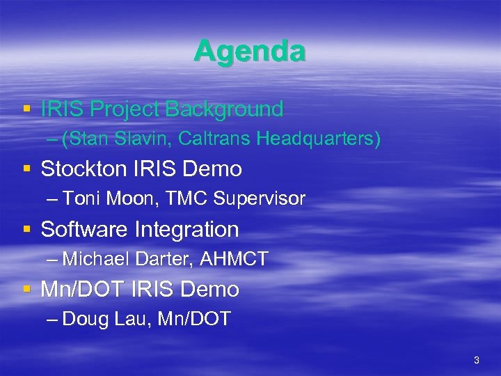 Agenda § IRIS Project Background – (Stan Slavin, Caltrans Headquarters) § Stockton IRIS Demo