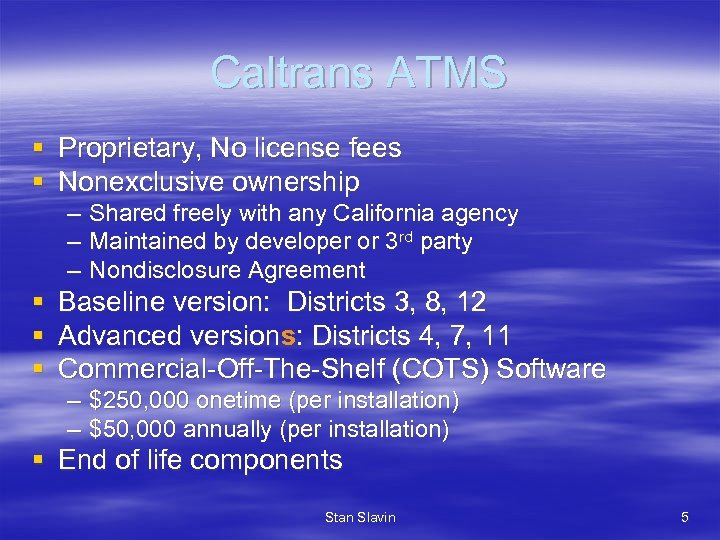 Caltrans ATMS § Proprietary, No license fees § Nonexclusive ownership – Shared freely with