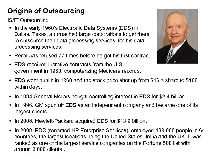 Origins of Outsourcing IS/IT Outsourcing • In the early 1960’s Electronic Data Systems (EDS)