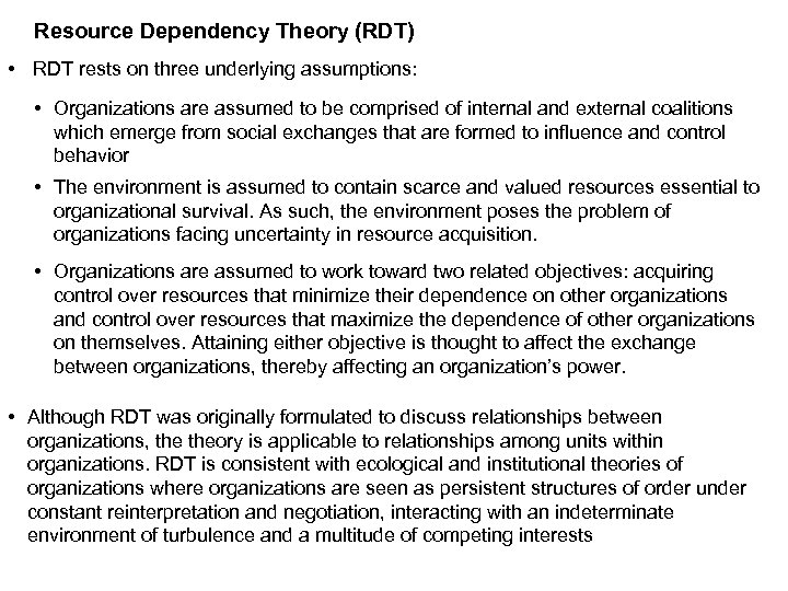 Resource Dependency Theory (RDT) • RDT rests on three underlying assumptions: • Organizations are