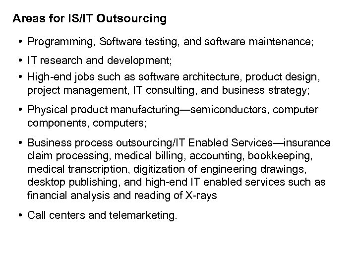 Areas for IS/IT Outsourcing • Programming, Software testing, and software maintenance; • IT research