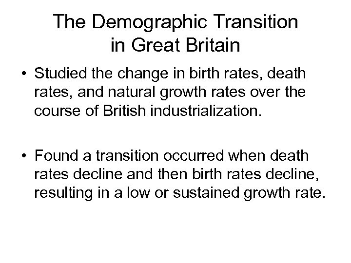 The Demographic Transition in Great Britain • Studied the change in birth rates, death