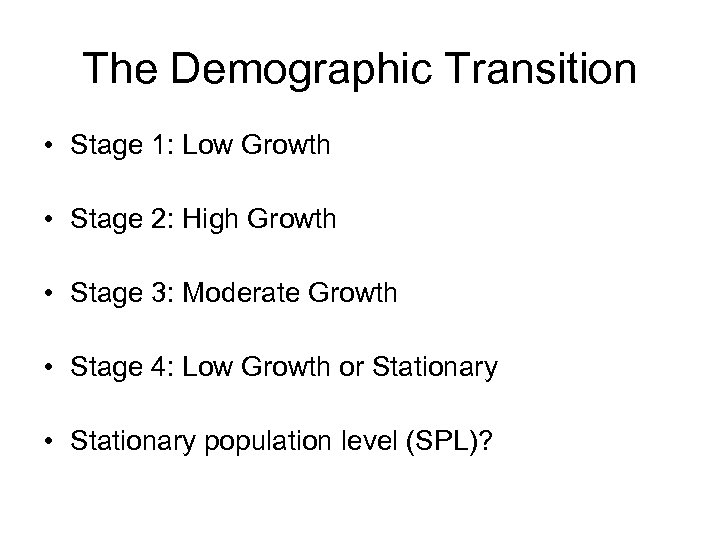 The Demographic Transition • Stage 1: Low Growth • Stage 2: High Growth •